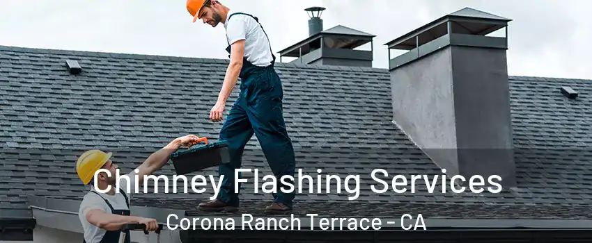 Chimney Flashing Services Corona Ranch Terrace - CA