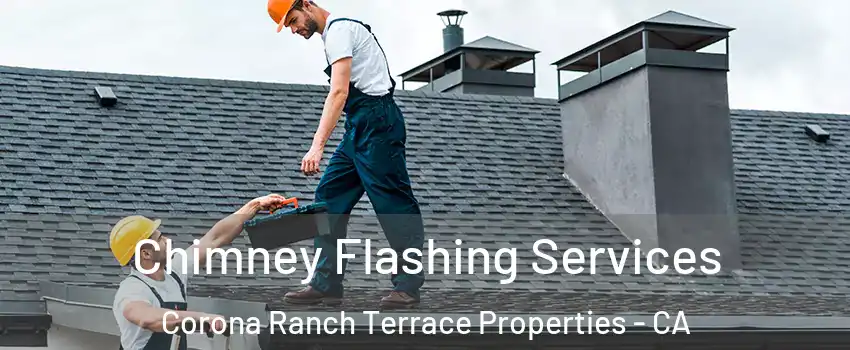 Chimney Flashing Services Corona Ranch Terrace Properties - CA