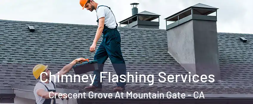 Chimney Flashing Services Crescent Grove At Mountain Gate - CA