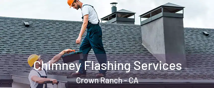 Chimney Flashing Services Crown Ranch - CA