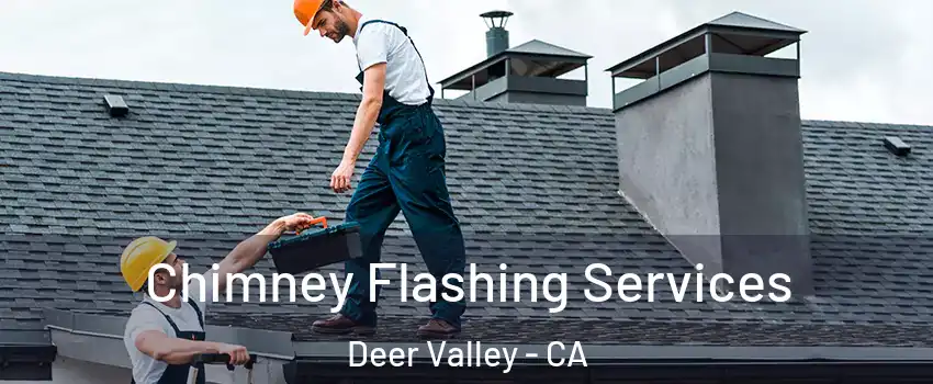 Chimney Flashing Services Deer Valley - CA