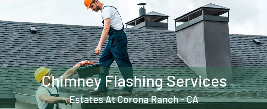 Chimney Flashing Services Estates At Corona Ranch - CA