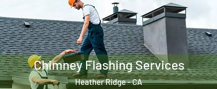 Chimney Flashing Services Heather Ridge - CA