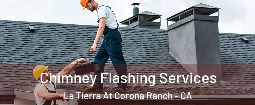 Chimney Flashing Services La Tierra At Corona Ranch - CA