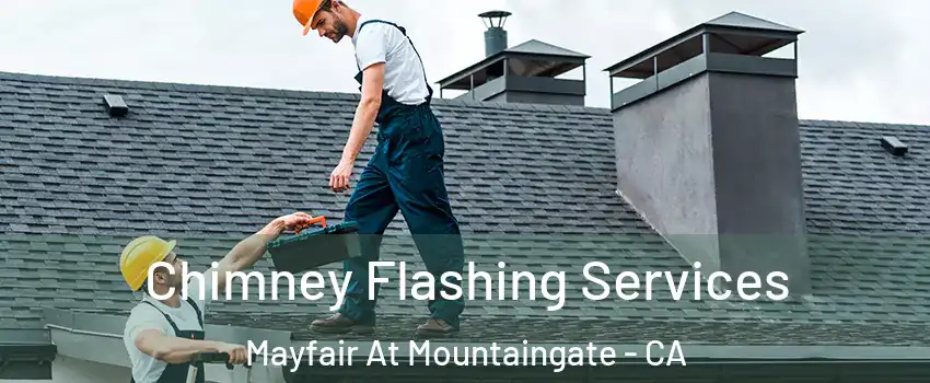 Chimney Flashing Services Mayfair At Mountaingate - CA