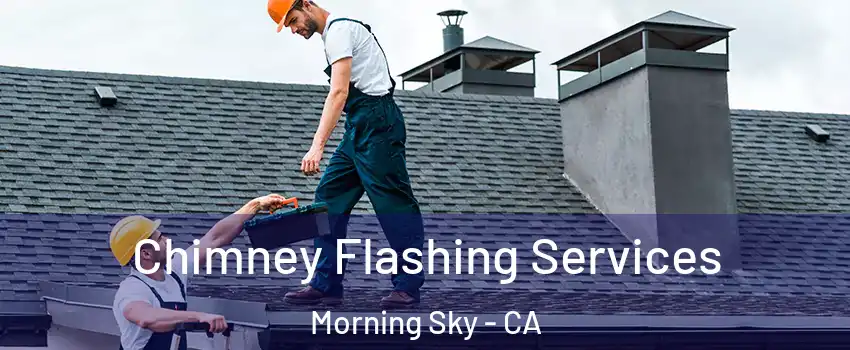 Chimney Flashing Services Morning Sky - CA