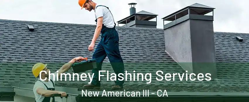 Chimney Flashing Services New American III - CA