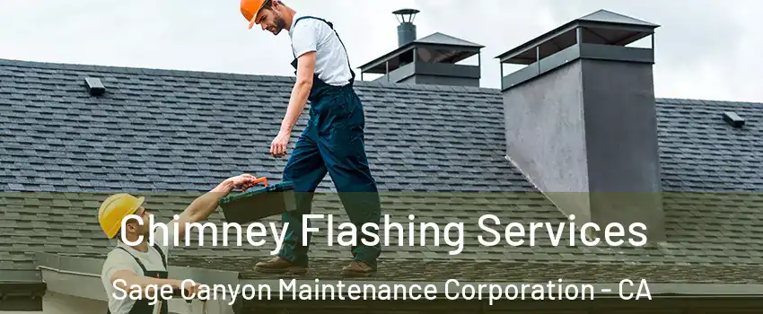 Chimney Flashing Services Sage Canyon Maintenance Corporation - CA