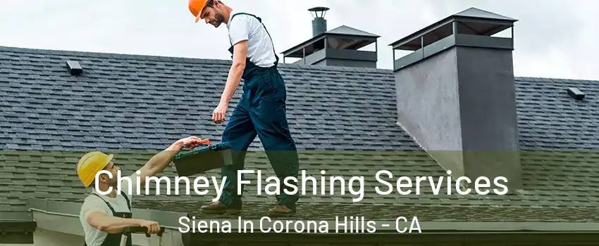 Chimney Flashing Services Siena In Corona Hills - CA