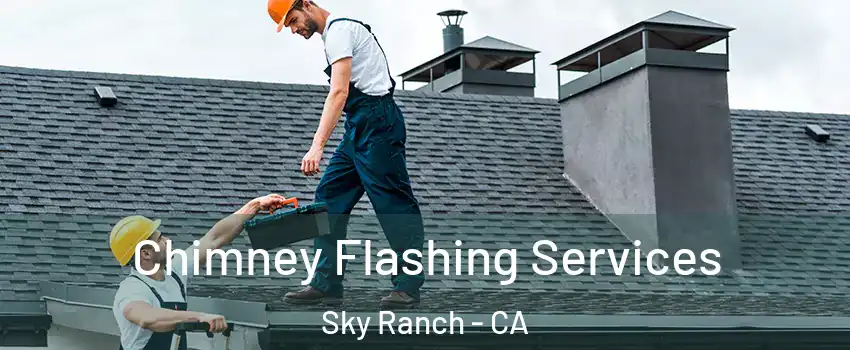 Chimney Flashing Services Sky Ranch - CA