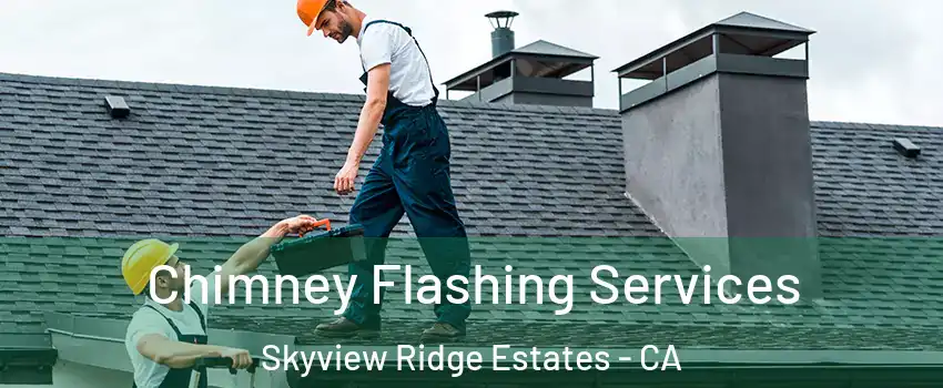 Chimney Flashing Services Skyview Ridge Estates - CA