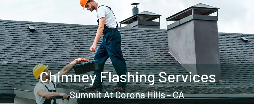 Chimney Flashing Services Summit At Corona Hills - CA