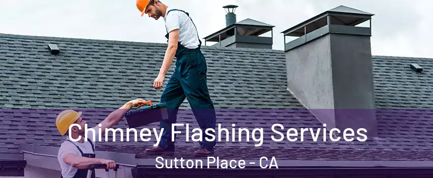 Chimney Flashing Services Sutton Place - CA
