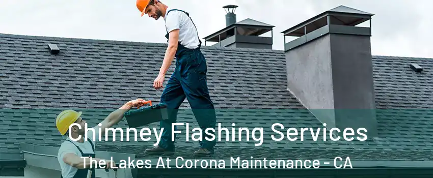 Chimney Flashing Services The Lakes At Corona Maintenance - CA