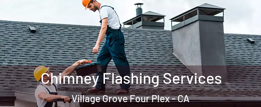 Chimney Flashing Services Village Grove Four Plex - CA