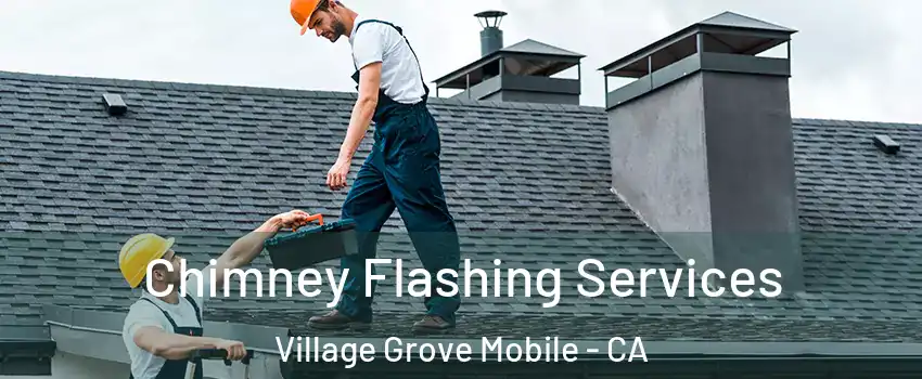 Chimney Flashing Services Village Grove Mobile - CA