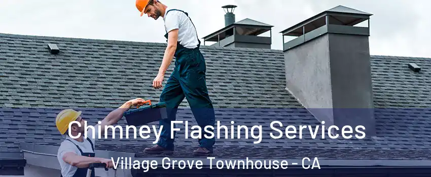 Chimney Flashing Services Village Grove Townhouse - CA