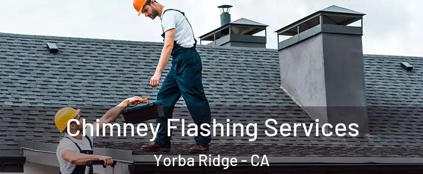 Chimney Flashing Services Yorba Ridge - CA