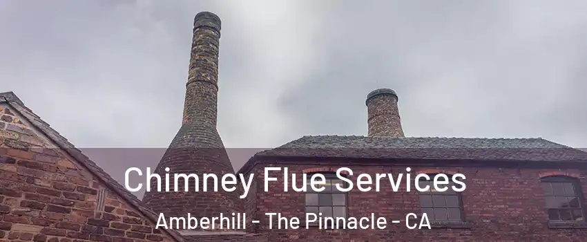 Chimney Flue Services Amberhill - The Pinnacle - CA