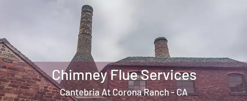 Chimney Flue Services Cantebria At Corona Ranch - CA