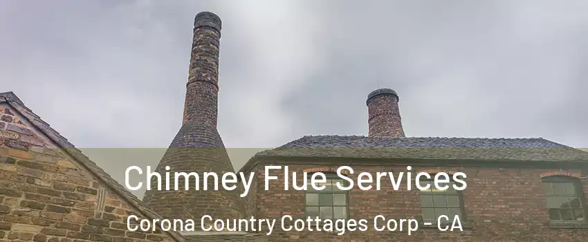 Chimney Flue Services Corona Country Cottages Corp - CA