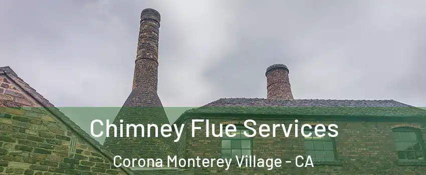 Chimney Flue Services Corona Monterey Village - CA
