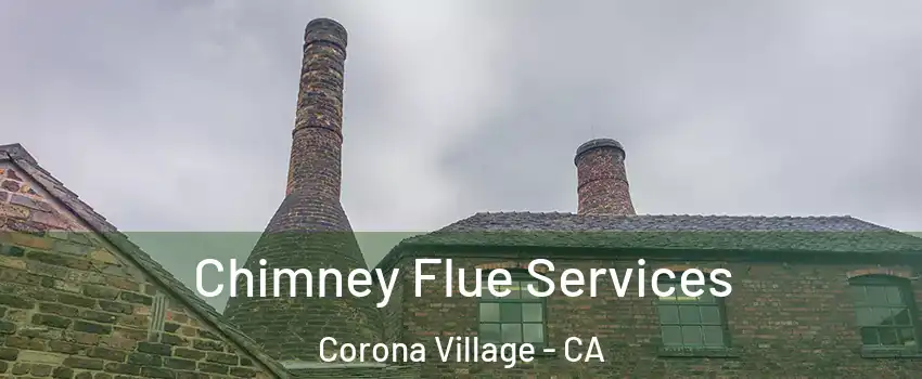 Chimney Flue Services Corona Village - CA