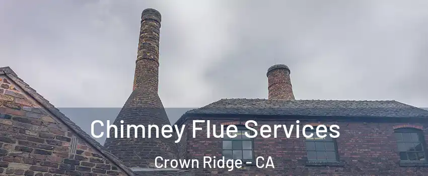 Chimney Flue Services Crown Ridge - CA
