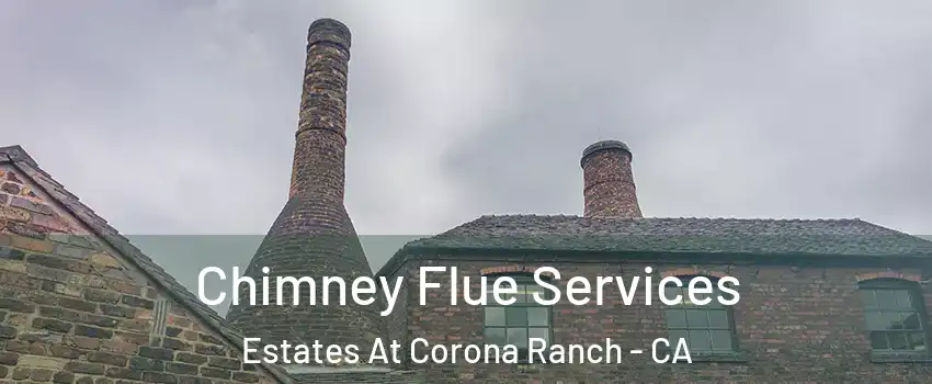 Chimney Flue Services Estates At Corona Ranch - CA