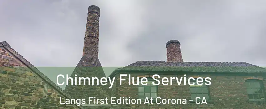 Chimney Flue Services Langs First Edition At Corona - CA