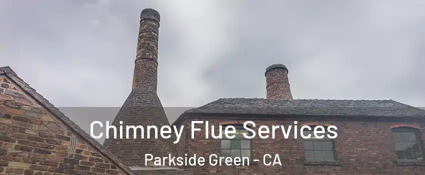 Chimney Flue Services Parkside Green - CA
