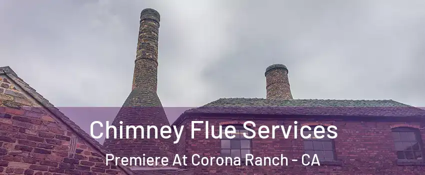Chimney Flue Services Premiere At Corona Ranch - CA