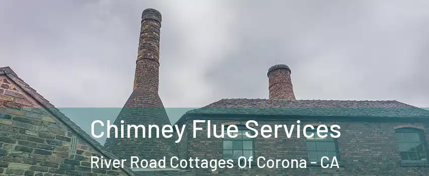 Chimney Flue Services River Road Cottages Of Corona - CA