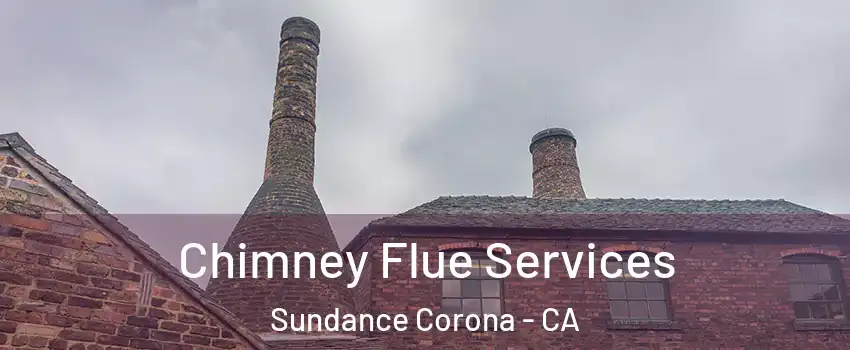 Chimney Flue Services Sundance Corona - CA