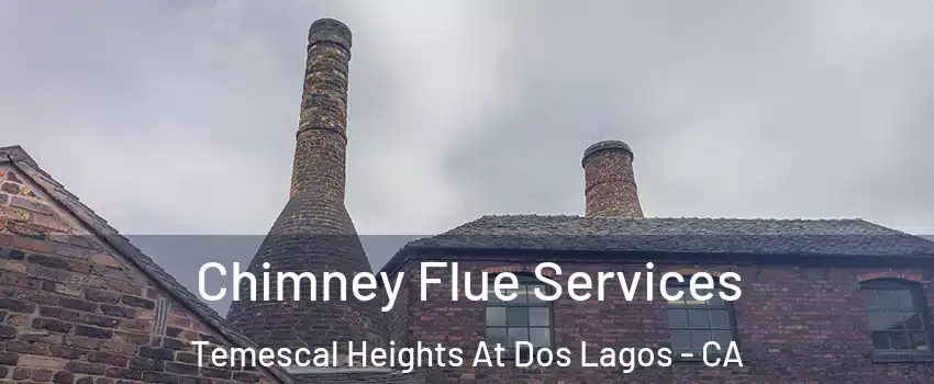 Chimney Flue Services Temescal Heights At Dos Lagos - CA