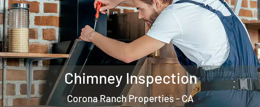 Chimney Inspection Corona Ranch Properties - CA