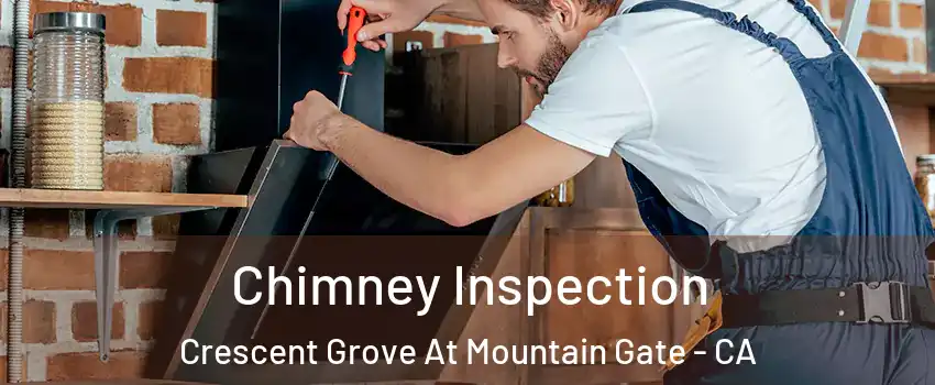 Chimney Inspection Crescent Grove At Mountain Gate - CA