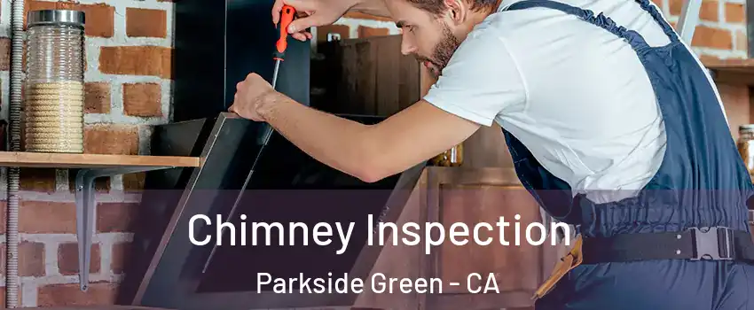 Chimney Inspection Parkside Green - CA
