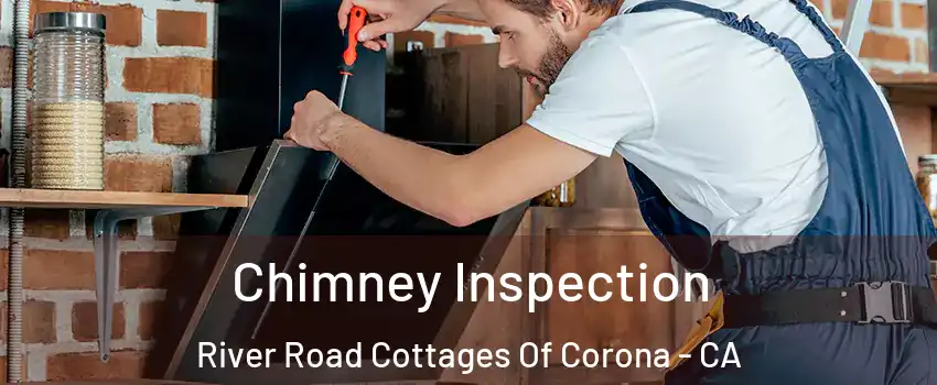 Chimney Inspection River Road Cottages Of Corona - CA