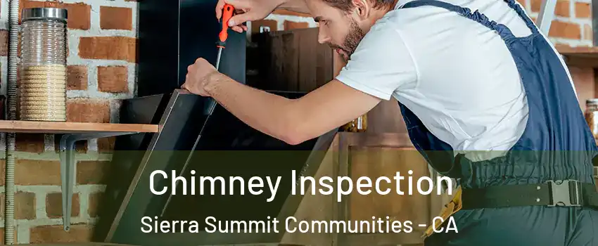 Chimney Inspection Sierra Summit Communities - CA