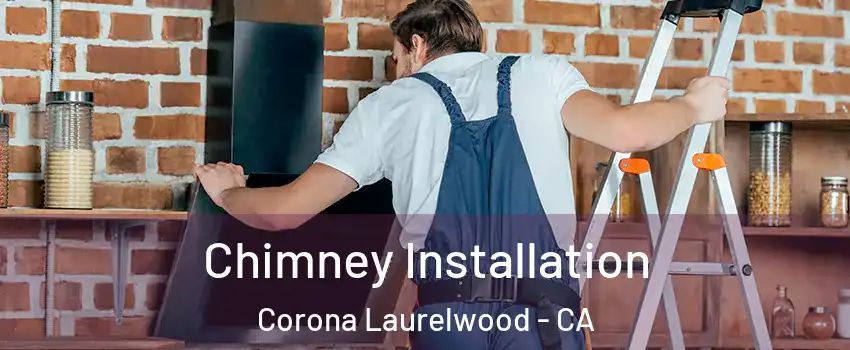 Chimney Installation Corona Laurelwood - CA