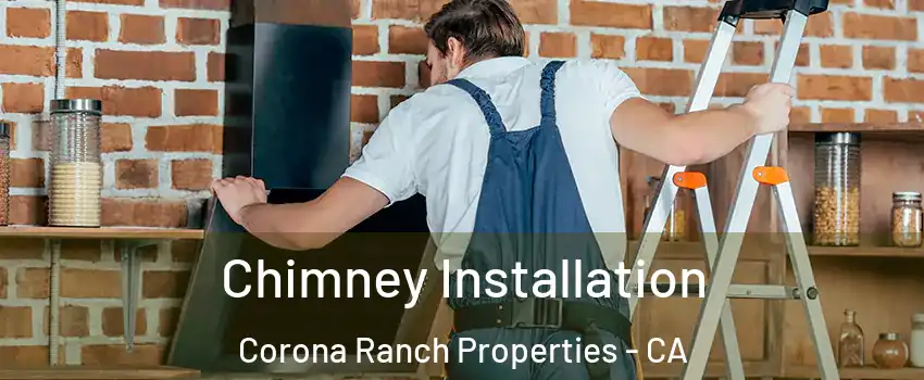 Chimney Installation Corona Ranch Properties - CA