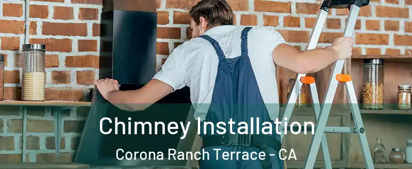 Chimney Installation Corona Ranch Terrace - CA