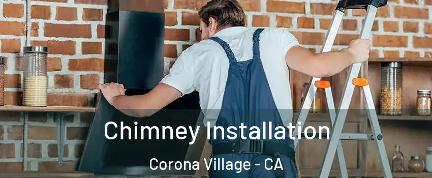 Chimney Installation Corona Village - CA