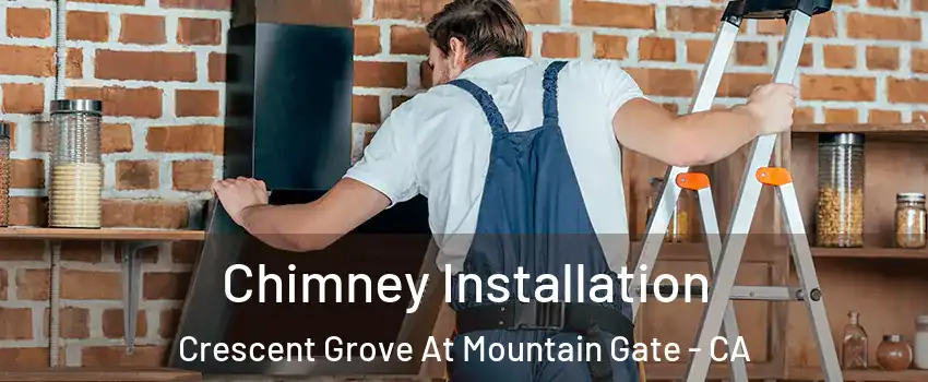 Chimney Installation Crescent Grove At Mountain Gate - CA