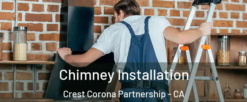 Chimney Installation Crest Corona Partnership - CA