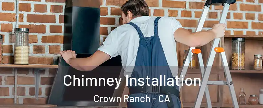 Chimney Installation Crown Ranch - CA