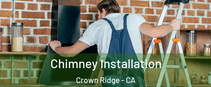 Chimney Installation Crown Ridge - CA