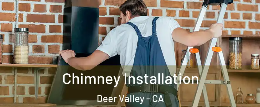 Chimney Installation Deer Valley - CA