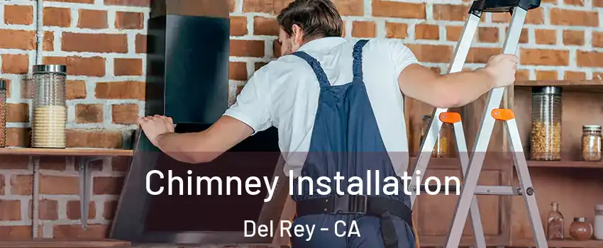 Chimney Installation Del Rey - CA
